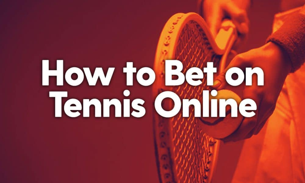 How to Bet on Tennis: Complete Guide for Odds, Bet Types & Live Betting
